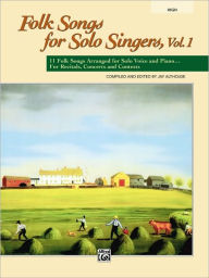 Title: Folk Songs for Solo Singers, Vol 1: 11 Folk Songs Arranged for Solo Voice and Piano . . . For Recitals, Concerts, and Contests (High Voice), Author: Jay Althouse