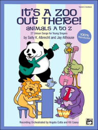 Title: It's a Zoo Out There! Animals A to Z: 27 Unison Songs for Young Singers (Teacher's Handbook), Author: Sally K. Albrecht