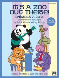 Title: It's a Zoo Out There! Animals A to Z: 27 Unison Songs for Young Singers (SoundTrax), Author: Sally K. Albrecht