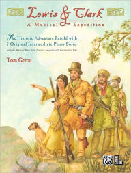 Title: Lewis & Clark -- A Musical Expedition: 7 Original Intermediate Piano Solos, Author: Tom Gerou