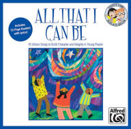 Title: All That I Can Be: 15 Unison Songs to Build Character and Integrity in Young People (Sing & Learn), Author: Sally K. Albrecht