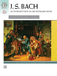 Title: Bach -- An Introduction to His Keyboard Music: Book & Online Audio, Author: Johann Sebastian Bach