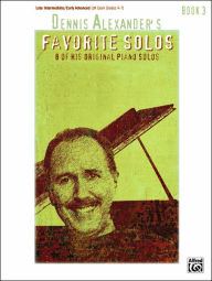 Title: Dennis Alexander's Favorite Solos, Bk 3: 7 of His Original Piano Solos, Author: Dennis Alexander