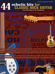 Title: 44 Eclectic Hits for Classic Rock Guitar (From Bob Dylan to Yes and Beyond): Authentic Guitar TAB, Author: Hal Leonard Corp.