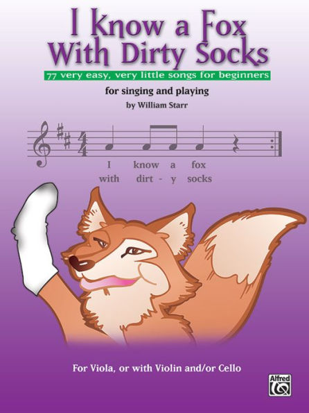 I Know a Fox with Dirty Socks: 77 Very Easy, Very Little Songs for Beginning Violists to Sing, to Play