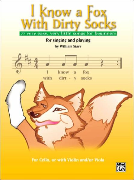 I Know a Fox with Dirty Socks: 77 Very Easy, Very Little Songs for Beginning Cellists to Sing, to Play