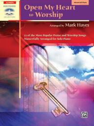 Title: Open My Heart to Worship: 11 of the Most Popular Praise and Worship Songs Masterfully Arranged for Solo Piano, Author: Alfred Music