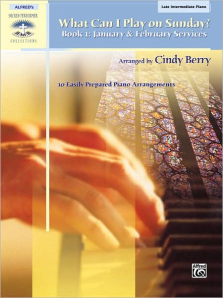 What Can I Play on Sunday?, Bk 1: January & February Services (10 Easily Prepared Piano Arrangements)
