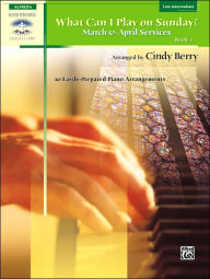 Title: What Can I Play on Sunday?, Bk 2: March & April Services (10 Easily Prepared Piano Arrangements), Author: Alfred Music