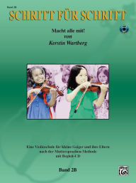 Title: Step by Step 2B -- An Introduction to Successful Practice for Violin [Schritt fur Schritt]: Macht alle mit! (German Language Edition), Book & CD, Author: Kerstin Wartberg