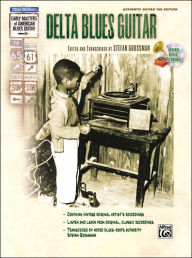 Title: Stefan Grossman's Early Masters of American Blues Guitar: Delta Blues Guitar, Book & Online Audio, Author: Stefan Grossman