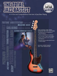 Title: The Total Jazz Bassist: A Fun and Comprehensive Overview of Jazz Bass Playing, Book & Online Audio, Author: David Overthrow