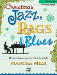 Title: Christmas Jazz, Rags & Blues, Bk 3: 9 arrangements of favorite carols for intermediate to late intermediate pianists, Author: Alfred Music