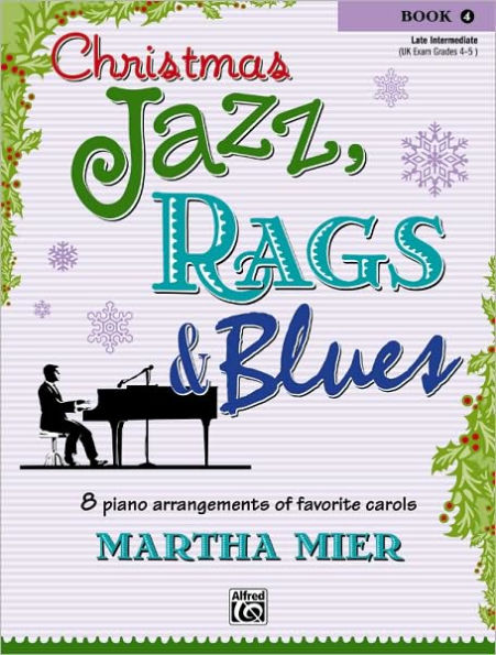 Christmas Jazz, Rags & Blues, Bk 4: 8 arrangements of favorite carols for late intermediate pianists