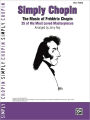 Simply Chopin: The Music of Frédéric Chopin -- 25 of His Piano Masterpieces