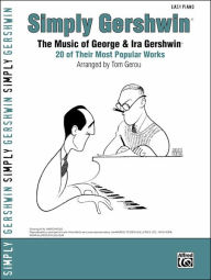 Title: Simply Gershwin: The Music of George & Ira Gershwin -- 20 of Their Most Popular Works, Author: George Gershwin