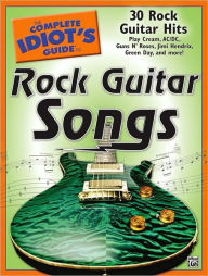 Title: The Complete Idiot's Guide to Rock Guitar Songs, Author: Alfred Publishing Staff