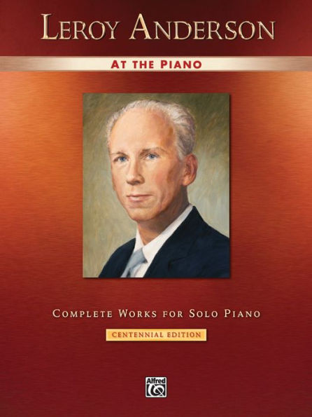 Leroy Anderson at the Piano: Complete Works for Solo Piano -- Centennial Edition