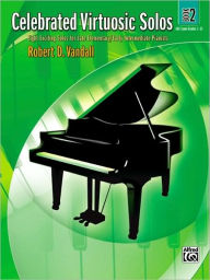 Title: Celebrated Virtuosic Solos, Bk 2: Eight Exciting Solos for Late Elementary/Early Intermediate Pianists, Author: Robert D. Vandall