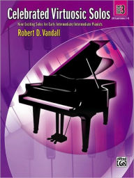 Title: Celebrated Virtuosic Solos, Bk 3: Eight Exciting Solos for Early Intermediate/Intermediate Pianists, Author: Robert D. Vandall