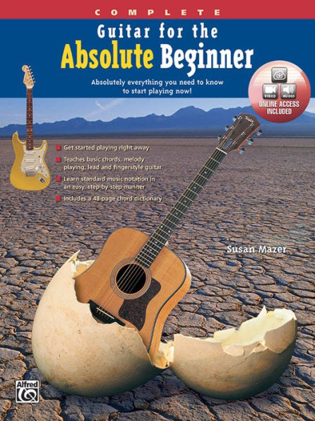 Guitar for the Absolute Beginner, Complete: Absolutely Everything You Need to Know to Start Playing Now!, Book & Online Video/Audio