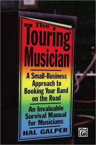 Title: The Touring Musician: A Small-Business Approach to Booking Your Band on the Road, Author: Hal Galper