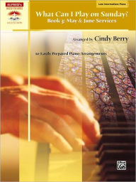 Title: What Can I Play on Sunday?, Bk 3: May & June Services (10 Easily Prepared Piano Arrangements), Author: Alfred Music