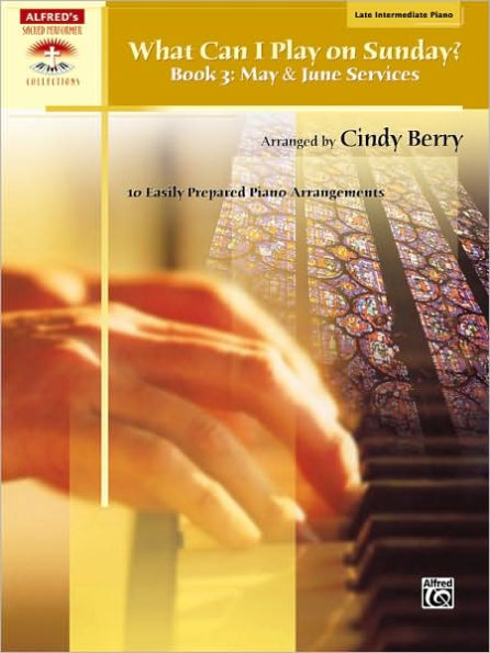 What Can I Play on Sunday?, Bk 3: May & June Services (10 Easily Prepared Piano Arrangements)