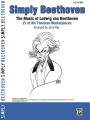 Simply Beethoven: The Music of Ludwig van Beethoven -- 27 of His Timeless Masterpieces (Easy Piano)