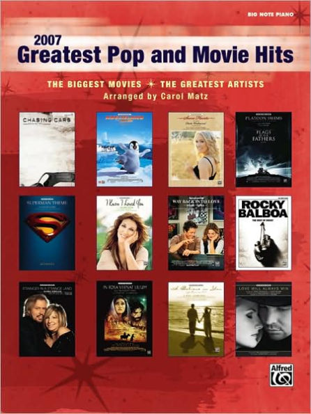 2007 Greatest Pop and Movie Hits: The Biggest Movies * The Greatest Artists (Big Note Piano)