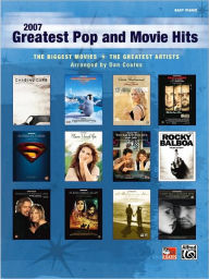 Title: 2007 Greatest Pop and Movie Hits: The Biggest Movies * The Greatest Artists (Easy Piano), Author: Alfred Music