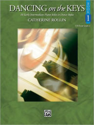 Title: Dancing on the Keys, Bk 1: 10 Early Intermediate Piano Solos in Dance Styles, Author: Catherine Rollin