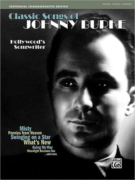 Classic Songs of Johnny Burke: Misty, Pennies from Heaven, Swingin on a Star, What's New and more (Piano/Vocal/Chords)