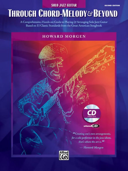 Howard Morgen -- Through Chord Melody & Beyond: A Comprehensive Hands-on Guide to Playing & Arranging Solo Jazz Guitar Based on 11 Classic Standards from the Great American Songbook, Book & Online Video/Audio/PDFs