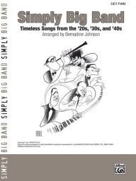 Title: Simply Big Band: Timeless Songs from the '20s, '30s and '40s, Author: Alfred Music