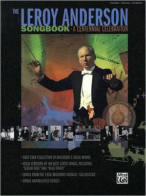 The Leroy Anderson Songbook -- A Centennial Celebration: Vocal versions of Anderson hits including Sleigh Ride" plus songs from the Broadway musical Goldilocks (Piano/Vocal/Chords)"