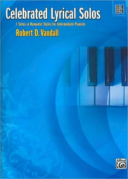 Celebrated Lyrical Solos, Bk 4: 7 Solos in Romantic Styles for Intermediate Pianists