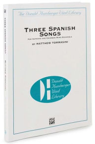 Title: Three Spanish Songs: For Soprano and Wind Ensemble, Conductor Score & Parts, Author: Matthew Tommasini