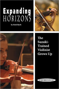 Title: Expanding Horizons: The Suzuki-Trained Violinist Grows Up, Author: Mark Bjork