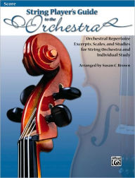 Title: String Players' Guide to the Orchestra: Orchestral Repertoire Excerpts, Scales, and Studies for String Orchestra and Individual Study (Conductor's Score), Author: Susan C. Brown