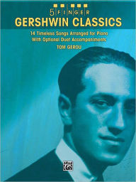 Title: 5 Finger Gershwin Classics: 14 Timeless Songs Arranged for Piano with Optional Duet Accompaniments, Author: Tom Gerou