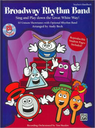 Title: Broadway Rhythm Band: Sing and Play Down the Great White Way! 10 Unison Showtunes with Optional Rhythm Band, Book & CD, Author: Alfred Music