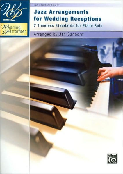 Wedding Performer -- Jazz Arrangements for Wedding Receptions: 7 Timeless Standards for Piano Solo