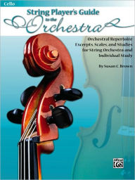 Title: String Players' Guide to the Orchestra: Orchestral Repertoire Excerpts, Scales, and Studies for String Orchestra and Individual Study (Cello), Author: Susan C. Brown