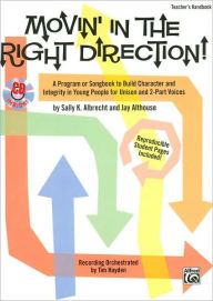 Title: Movin' in the Right Direction!: A Program or Songbook to Build Character and Integrity in Young People for Unison and 2-Part Voices (Kit), Book & Online PDF/Audio, Author: Sally K. Albrecht