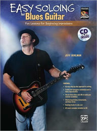 Title: Easy Soloing for Blues Guitar: Fun Lessons for Beginning Improvisers, Book & CD, Author: Jeff Bihlman