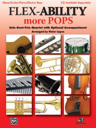 Title: Flex-Ability More Pops -- Solo-Duet-Trio-Quartet with Optional Accompaniment: Oboe/Guitar/Piano/Electric Bass, Author: Alfred Music