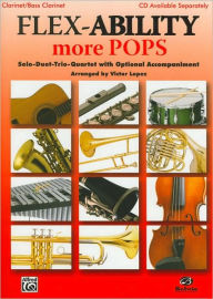 Title: Flex-Ability More Pops -- Solo-Duet-Trio-Quartet with Optional Accompaniment: Clarinet/Bass Clarinet, Author: Alfred Music