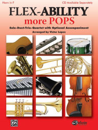 Title: Flex-Ability More Pops -- Solo-Duet-Trio-Quartet with Optional Accompaniment: Horn in F, Author: Alfred Music