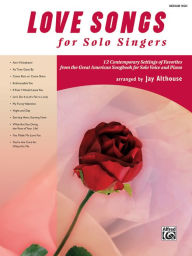 Title: Love Songs for Solo Singers: 12 Contemporary Settings of Favorites from the Great American Songbook for Solo Voice and Piano (Medium High Voice), Author: Alfred Music